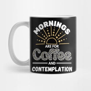 Mornings are for Coffee and Contemplation Mug